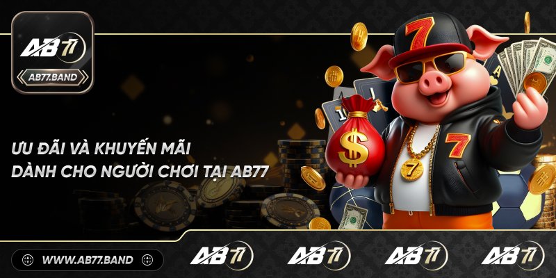 Ưu đãi và khuyến mãi dành cho người chơi tại AB77
